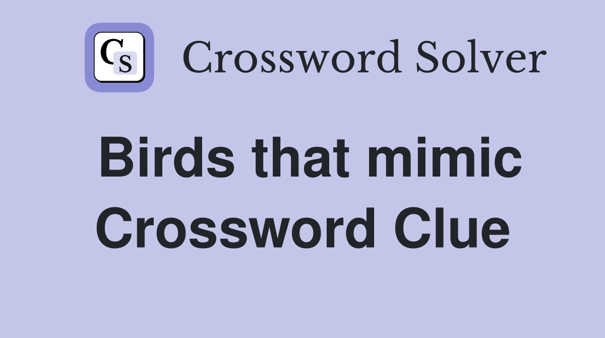 Birds that mimic Crossword Clue Answers Crossword Solver